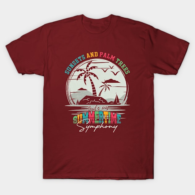 Sunsets and palm trees, That's my summertime symphony T-Shirt by Vichallan